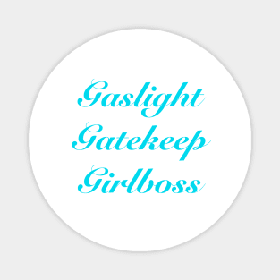 Gaslight Gatekeep Girlboss Magnet